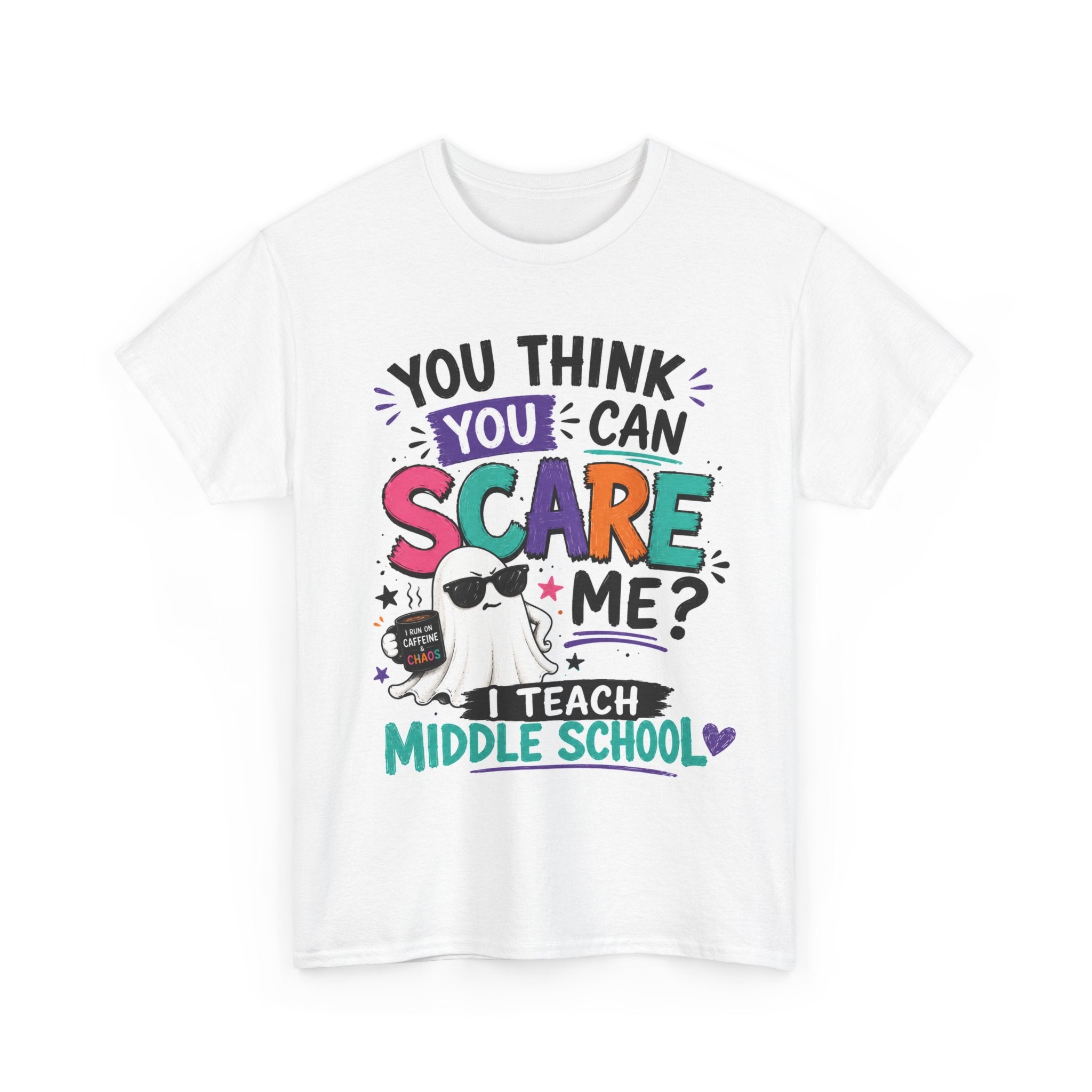 You Think You Can Scare Me? I Teach Middle School Tee