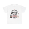 I Teach English, What's Your Superpower? — Funny English Teacher T-Shirt